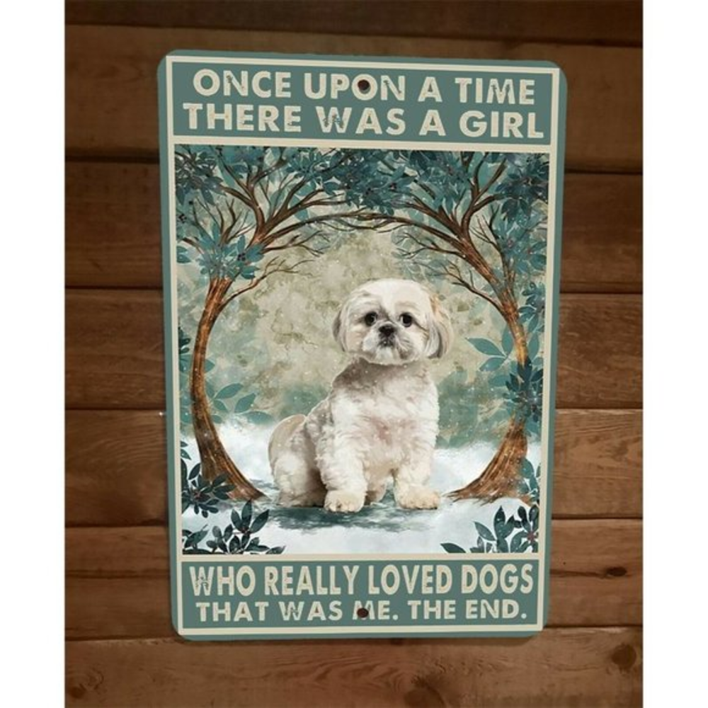 Once Upon Time Girl Who Really Loved‎ Dogs 8x12 Metal Wall Animal Sign Shih Tzu